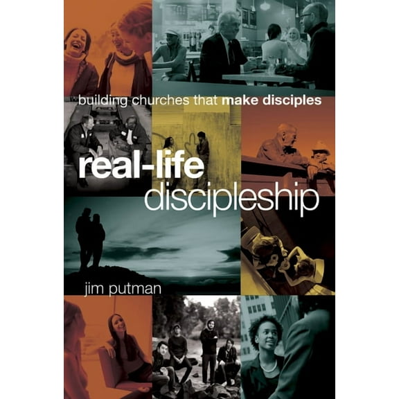 Real-Life Discipleship: Building Churches That Make Disciples (Hardcover)