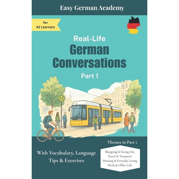 Real-Life German Conversations Part 1: For A2 Learners: With Vocabulary, Language Tips & Exercises, (Paperback)