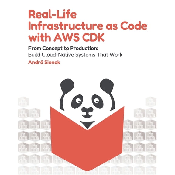 Real-Life Infrastructure as Code with AWS CDK: From Concept to Production: Build Cloud-Native Systems That Work, (Paperback)