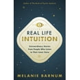 thumbnail image 1 of Real Life Intuition: Extraordinary Stories from People Who Listen to Their Inner Voice, (Paperback), 1 of 1
