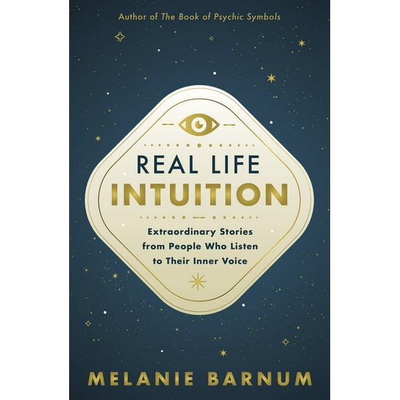 Real Life Intuition: Extraordinary Stories from People Who Listen to Their Inner Voice, (Paperback)