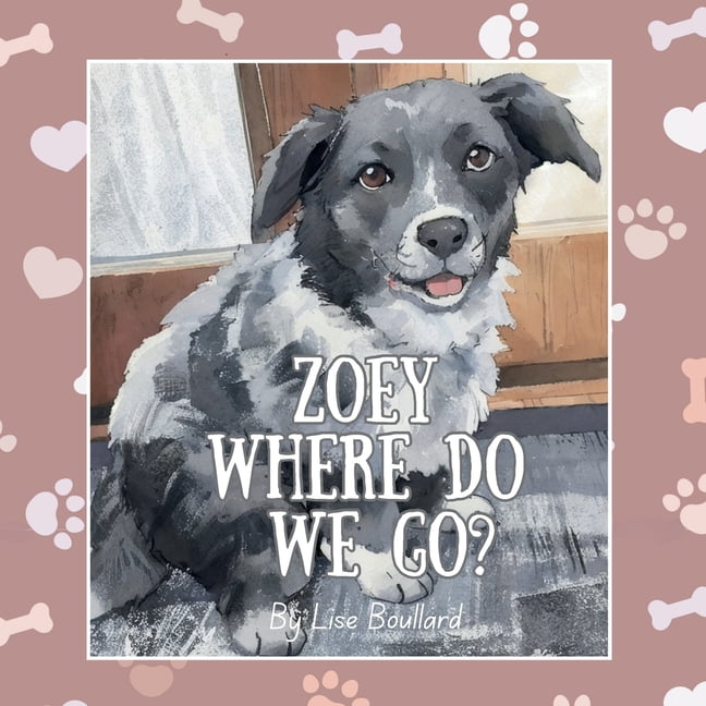Real Life Pets Zoey, Where do We Go?: The Charming Adventures of a Real-Life Pet, (Paperback)
