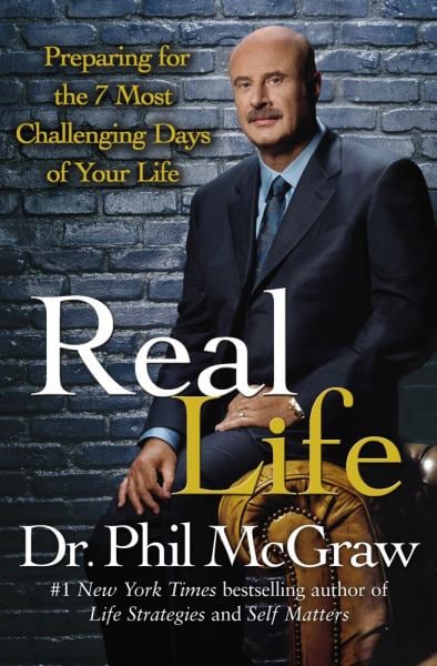 Real Life: Preparing for the 7 Most Challenging Days of Your Life (Hardcover) by Dr. Phil McGraw