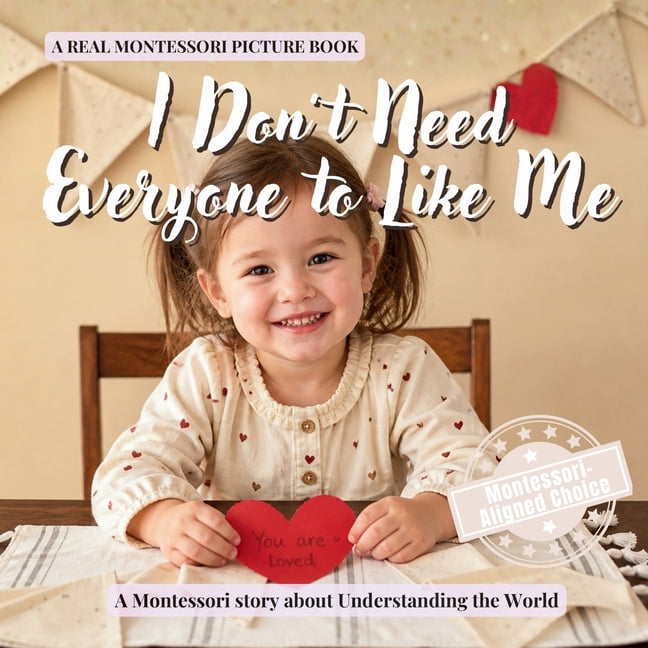 Real Life Skills for Kids I Don't Need Everyone to Like Me: A calm Montessori picture book for toddlers about friendship, self confidence, and wha, Book 3, (Paperback)