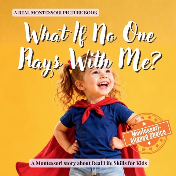Real Life Skills for Kids What If No One Plays With Me?: A calm Montessori book for toddlers about feeling left out, making friends, and finding c, Book 4, (Paperback)