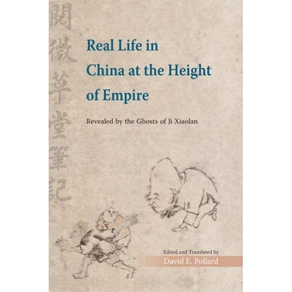 Real Life in China at the Height of Empire: Revealed by the Ghosts of Ji Xiaolan, (Hardcover)