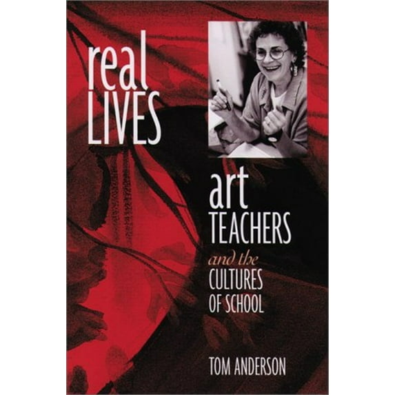 Pre-Owned Real Lives : Art Teachers and the Cultures of Schools (Paperback) 9780325002965