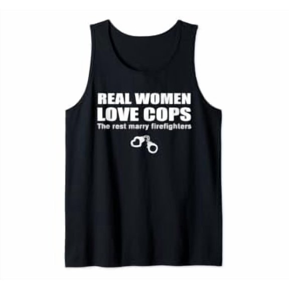 Real Love Cops The Rest Marry Firefighters Playful Tank Top Size S-3XL