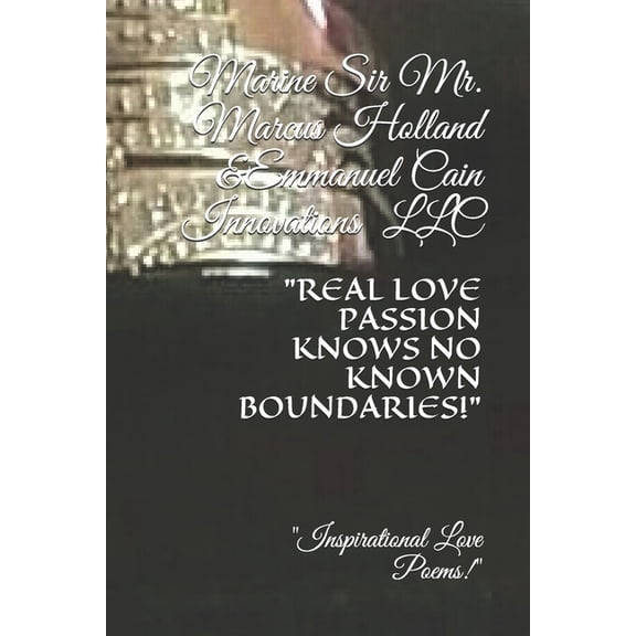 Real Love Passion Knows No Known Boundaries!: Inspirational Love Poems & Quotes (Paperback)