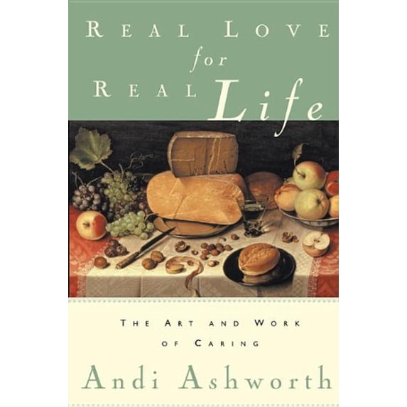 Pre-Owned Real Love for Real Life: The Art and Work of Caring (Paperback) 0982621485 9780982621486