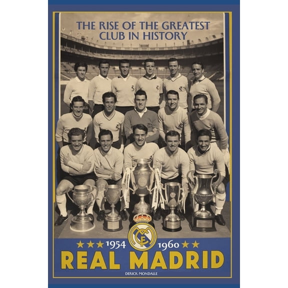 Real Madrid 1954-1960: The Rise of the Greatest Club in History, (Paperback)
