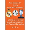 thumbnail image 1 of Real Madrid CF UEFA Ligue des Champions- L'histoire de la plus grande domination du Football EuropÃ©en, (Paperback), 1 of 1