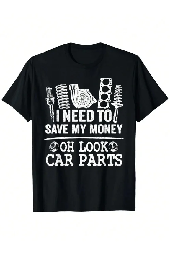 Real Man~I Need To Save My Money Oh Look Car Parts Car Guy Mechanic T-ShirtFancy Print Men'S T-Shirt - 180g Fabric Weight 100% Pure Cotton Short Sleeve Crew Neck Funny Truck T-Shirt