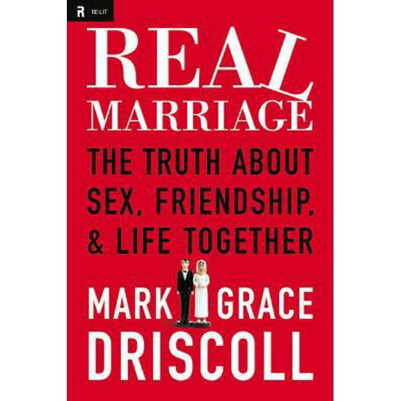 Pre-Owned Real Marriage: The Truth About Sex, Friendship, & Life Together (Hardcover) 140020383X 9781400203833