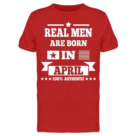 Real Men Are Born In April Men's T-shirt