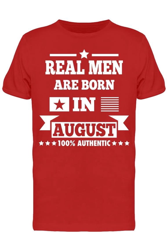 Real Men Are Born In August Men's T-shirt
