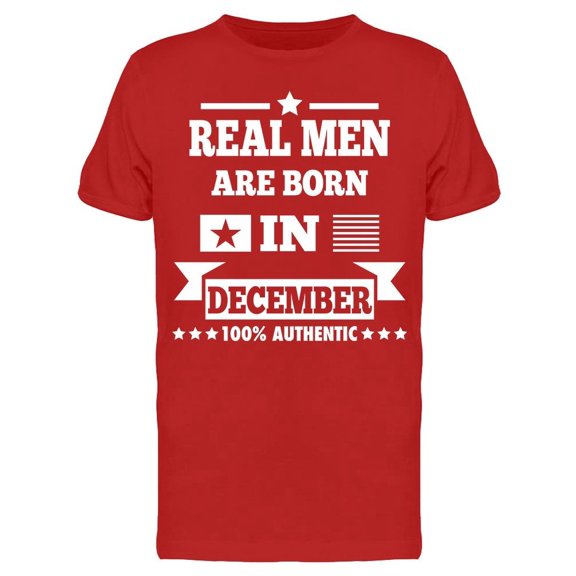 Real Men Are Born In December Men's T-shirt
