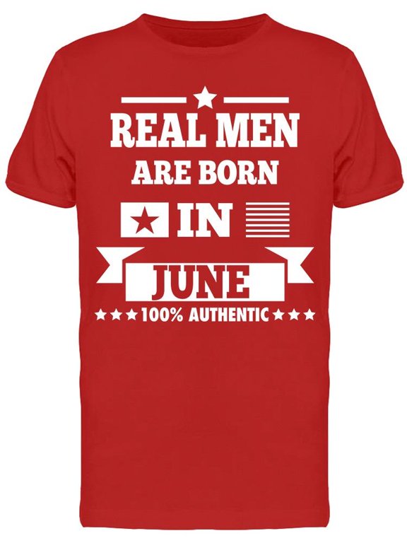 Real Men Are Born In June Men's T-shirt