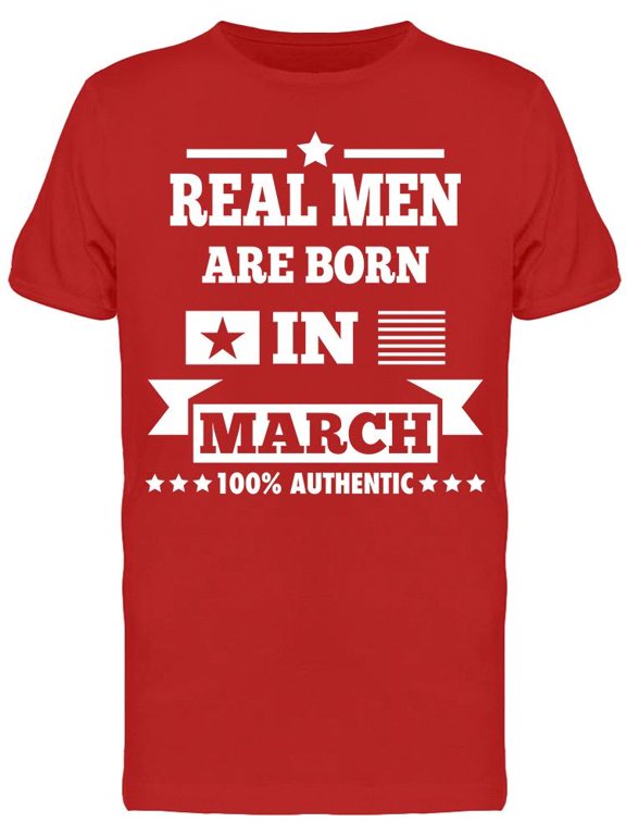 Real Men Are Born In March Men's T-shirt