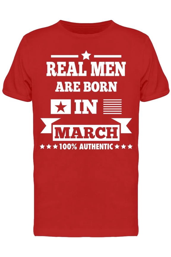 Real Men Are Born In March Men's T-shirt