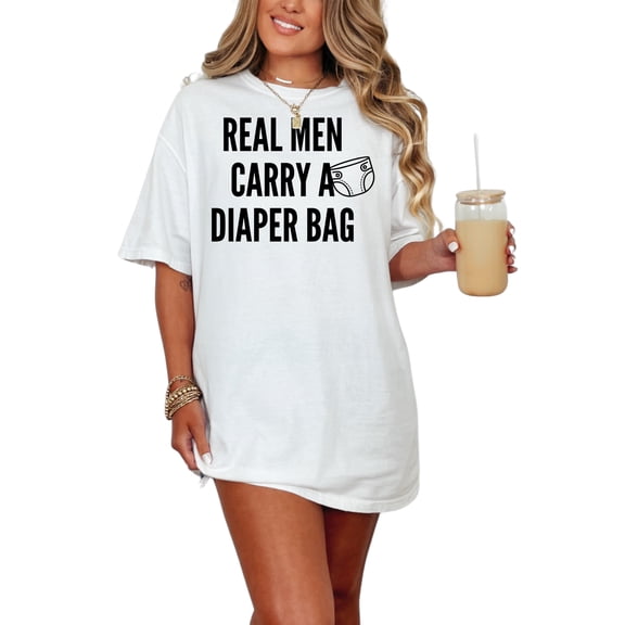 Real Men Carry A Diaper Bag Quote, White Comfort Colors T-Shirt, Medium
