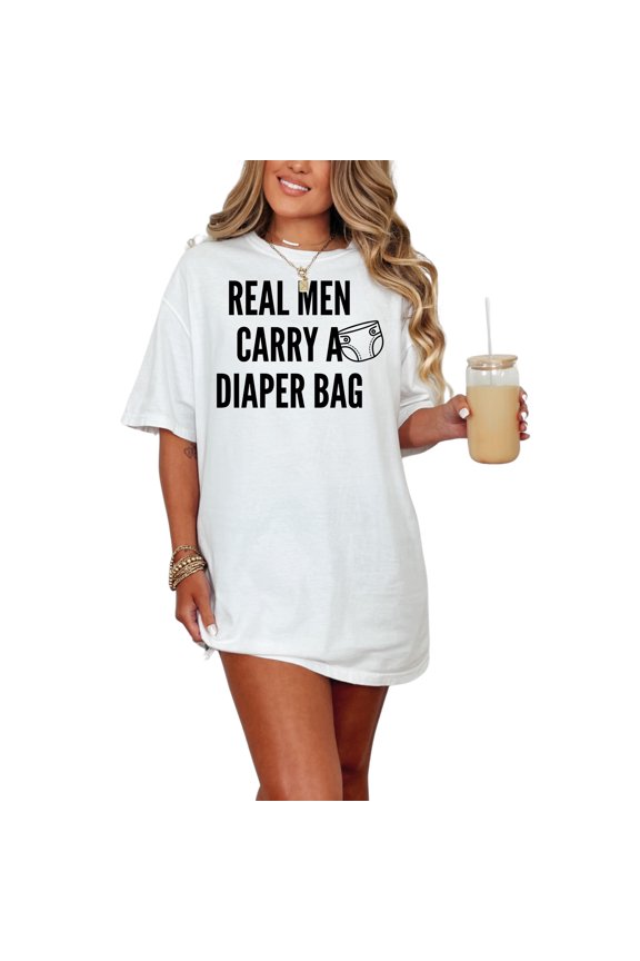 Real Men Carry A Diaper Bag Quote, White Comfort Colors T-Shirt, Medium