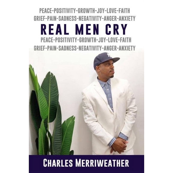 Real Men Cry: The Deep Inner Feelings And Thoughts Of A Man's Mind, Heart, Soul and Spirit, (Paperback)