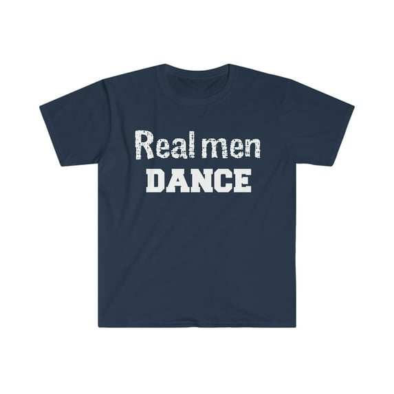 Real Men Dance Unisex T-shirt S-3XL Male Ballet Dancer Choreographer