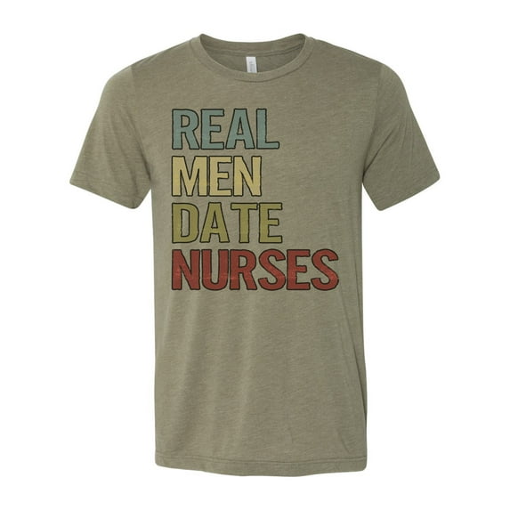 Real Men Date Nurses, Nurse Shirt, Boyfriend Of Nurse, Nurse Tshirt, Gift For Him, Unisex Fit, Nurse Apparel, Single Nurse, Nursing School, Heather Olive, 2XL