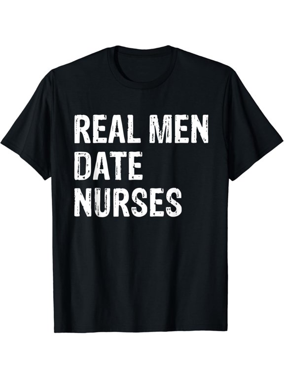 Real Men Date Nurses T Shirt
