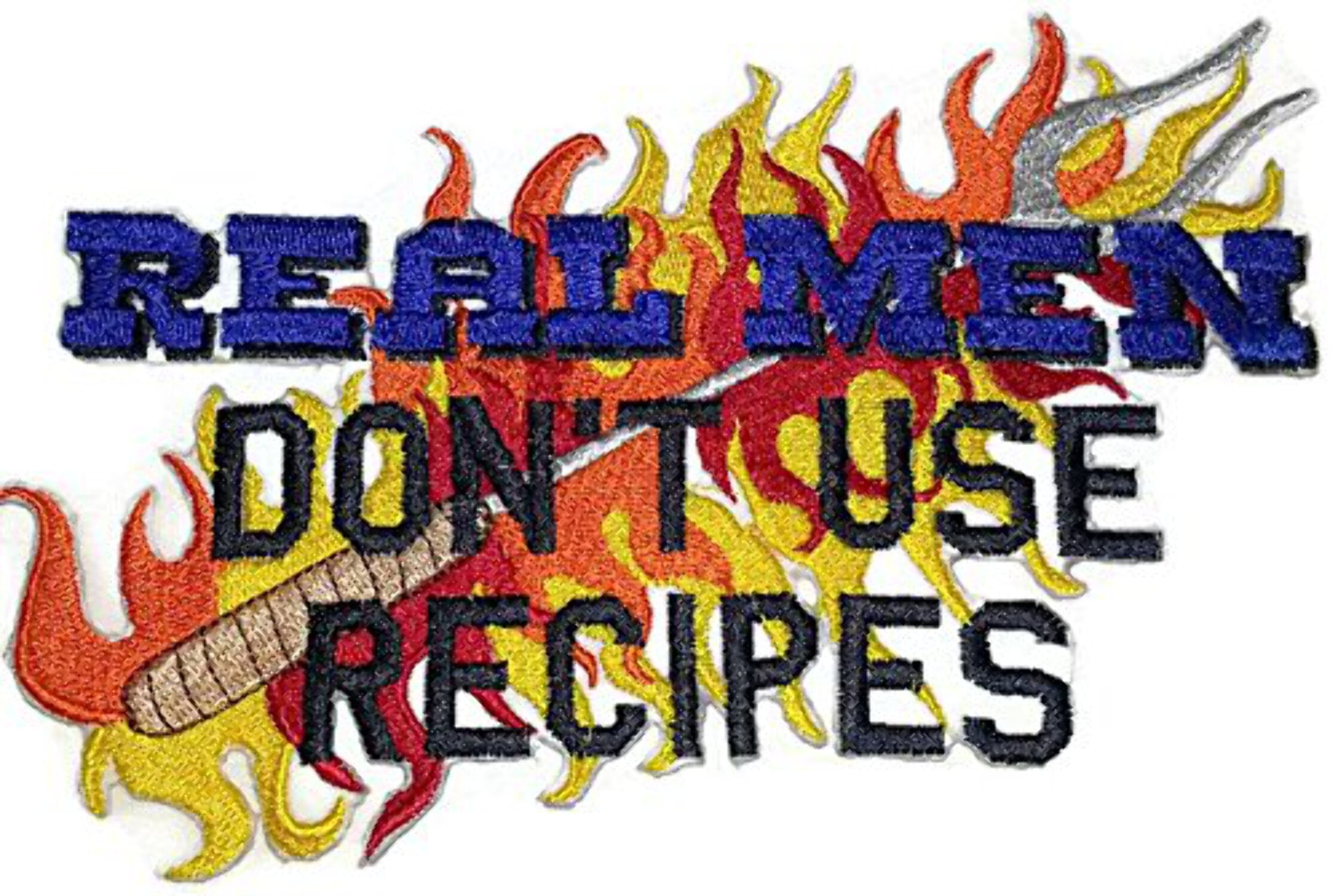 Real Men Don't Use Recipes Embroidered Iron On/Sew patch [7 X 4.45]