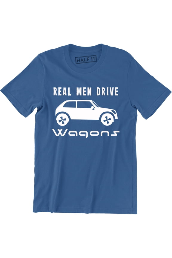 Real Men Drive Wagons - Funny Driving Men's T-Shirt