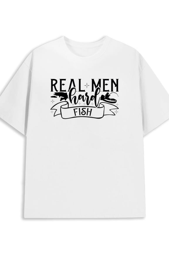 Real Men Fish Hard 180G 100% Cotton 180G 100% Cotton for men 2025 graphic tees graphic white Funny Unisex Shirt Cotton tshirts Trendy Unisex Shirt Crewneck tshirts Halloween gifts