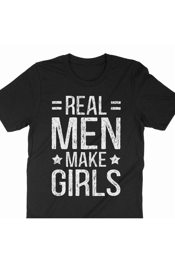 Real Men Make Girls First Time Dad Baby Shower Gift Daddy Graphic Tee,for men and women up to 5XL