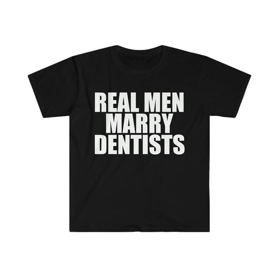 Real Men Marry Dentists Unisex T-shirt S-3XL Married to a Dentist