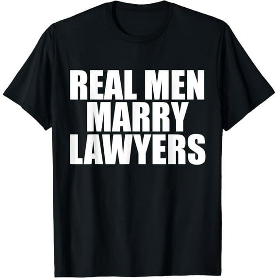 Real Men Marry Lawyers Husband Married to a Lawyer Attorney T-Shirt