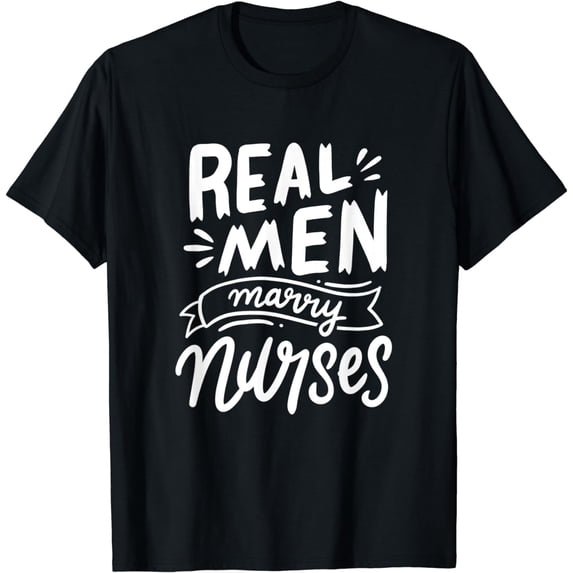 Real Men Marry Nurses Funny Husband Of A Nurse Apparel T-Shirt
