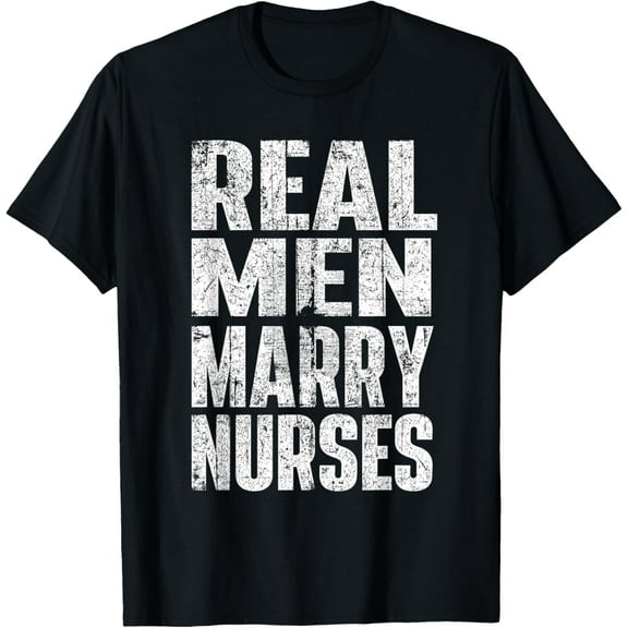 Real Men Marry Nurses - Husband Of A Nurse Nursing T-Shirt