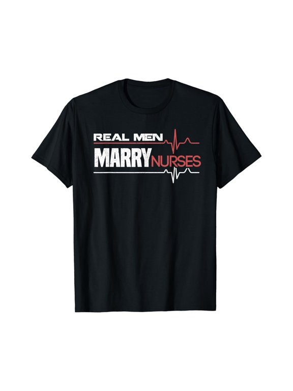 Real Men Marry Nurses T Shirt
