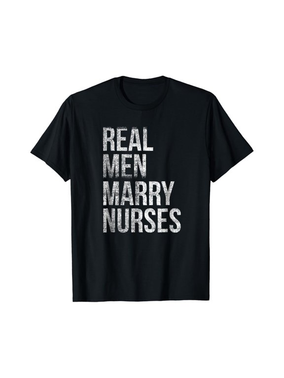 Real Men Marry Nurses T Shirt