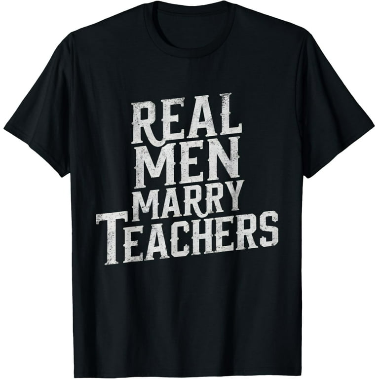 Funny Retro Real Men Marry Teachers T-Shirt Funny Retro Real Men Marry Teachers T-Shirt