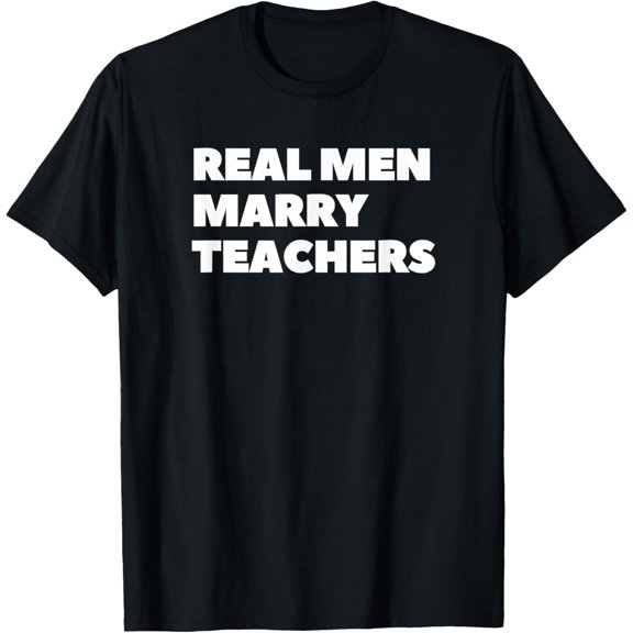 Real Men Marry Teachers Women Teaching Back To School Adult T-shirt