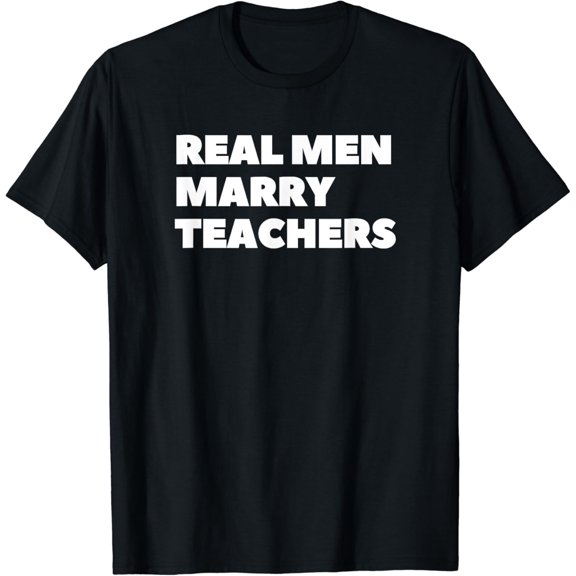 Real Men Marry Teachers Women Teaching Back To School T-Shirt