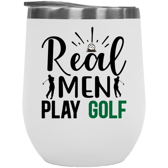 Real Men Play Golf Quote with Ball on Grass & Golf Player, Golfing or Golfer Themed Merch Gift, White 12oz Insulated Wine Tumbler