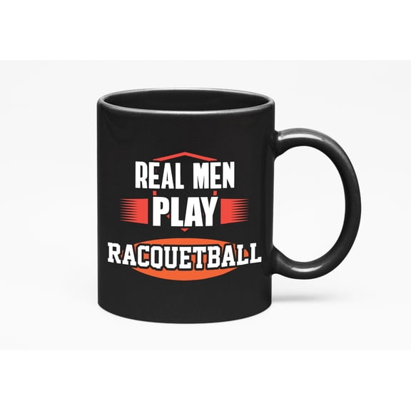 Real Men Play Racquetball, Racquet Sport Quotes Cup, Black 11oz Ceramic Mug