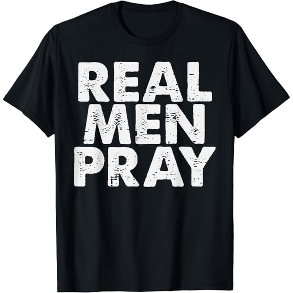 Real Men Pray Religious God Jesus Faith Christian Catholic T-Shirt