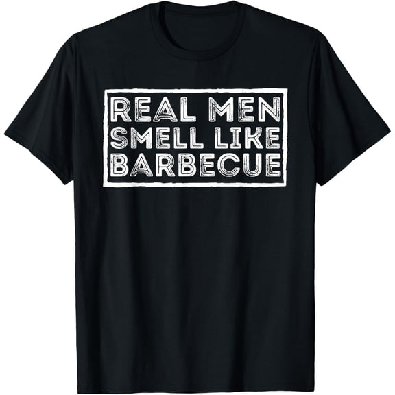 Real Men Smell Like Barbecue - BBQ Smoker Barbecue Grill T-Shirt