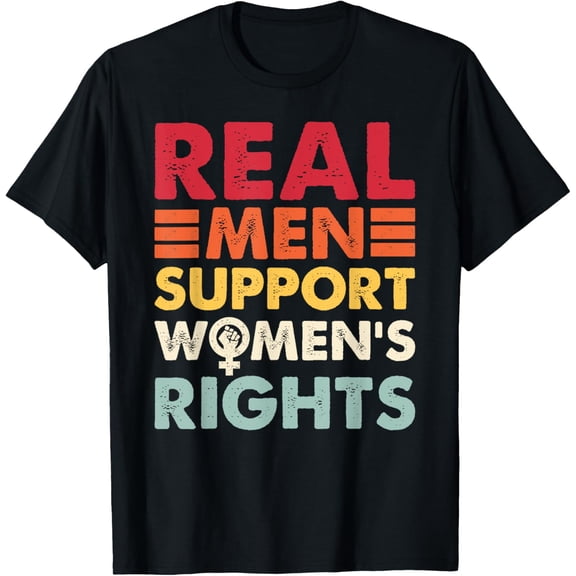 Real Men Support Women's Rights T-Shirt