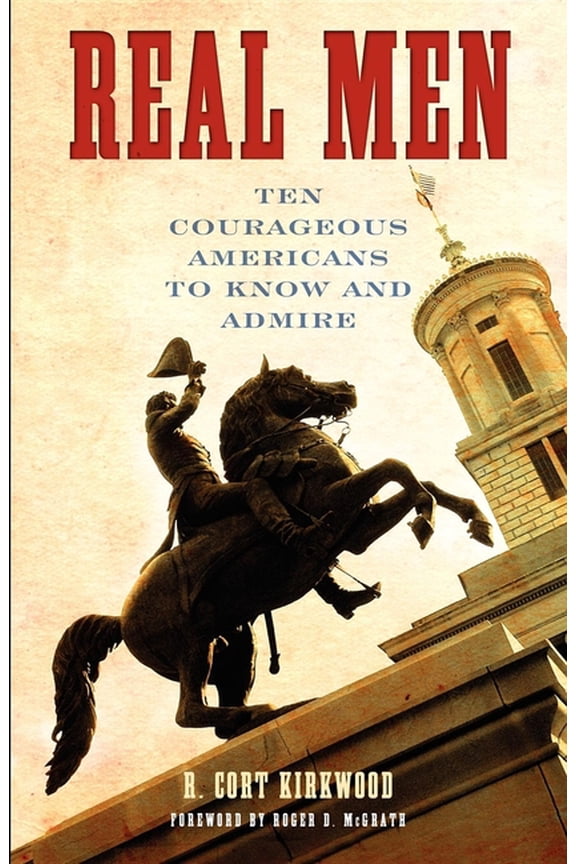 Real Men: Ten Courageous Americans to Know and Admire, (Paperback)