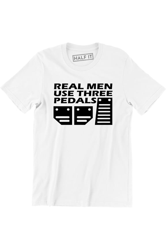 Real Men Use Three Pedals - Street Racing Men's Cars Speed Style Tee